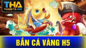 Bắn cá vàng H5 Thabet